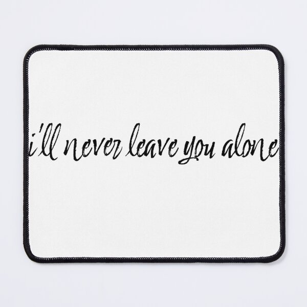 Item preview, I’ll never leave you alone designed and sold by createdbysydd.