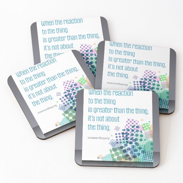 Item preview, When the reaction to the thing is greater than the thing, it’s not about the thing. designed and sold by Ocean & Bay Intergroup Overeaters Anonymous in Rhode Island.