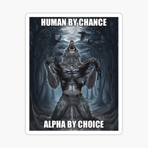 Item preview, Alpha Wolf Meme - Human by Chance, Alpha by Choice designed and sold by eletia.