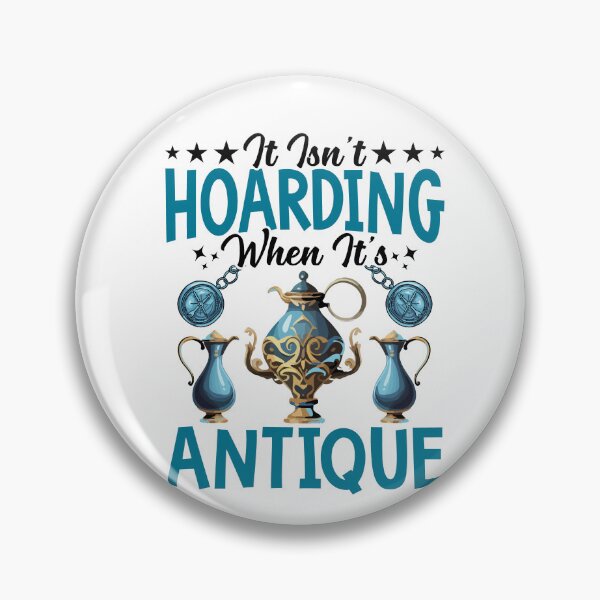 Item preview, It Isn't Hoarding When It's Antique designed and sold by Pobru.