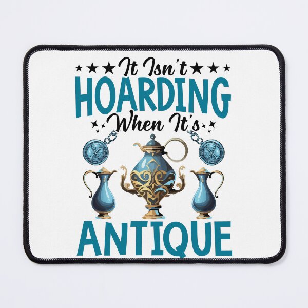 Item preview, It Isn't Hoarding When It's Antique designed and sold by Pobru.