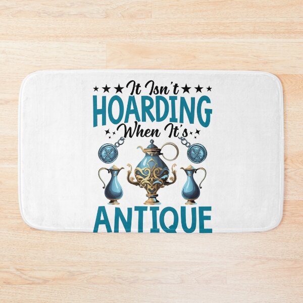 Item preview, It Isn't Hoarding When It's Antique designed and sold by Pobru.
