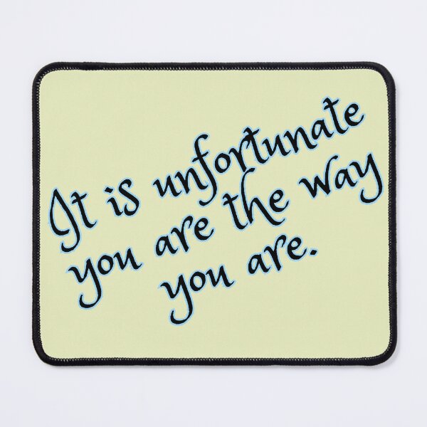 Item preview, It is Unfortunate You Are the Way You Are designed and sold by HauntedOpera.
