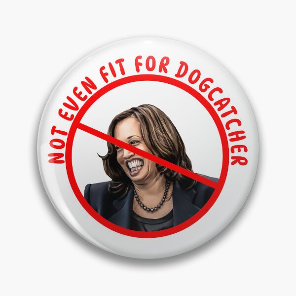 Item preview, Kamala Harris NOT EVEN FIT FOR DOGCATCHER designed and sold by carolina1.