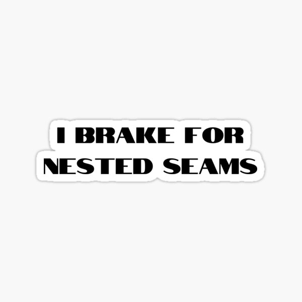 Item preview, I Brake For Nested Seams designed and sold by CreativeBuck.