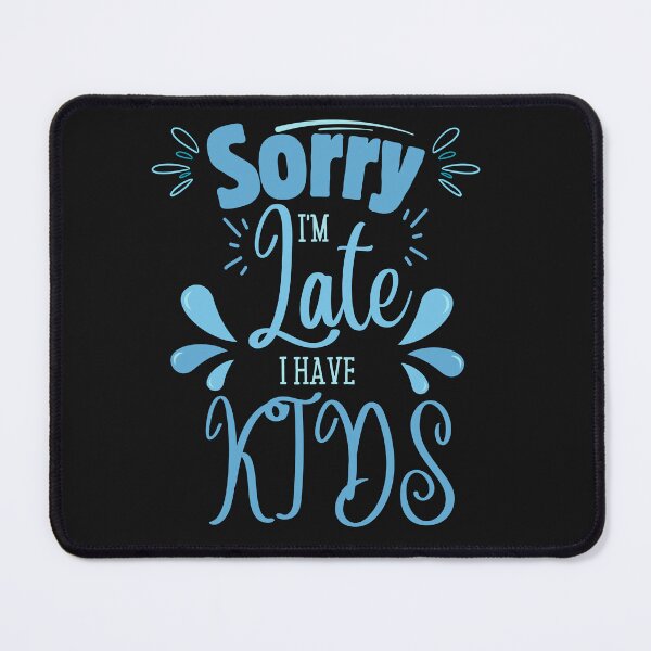 Item preview, Funny Sorry I'm Late, I Have Kids designed and sold by AlienOccupation.