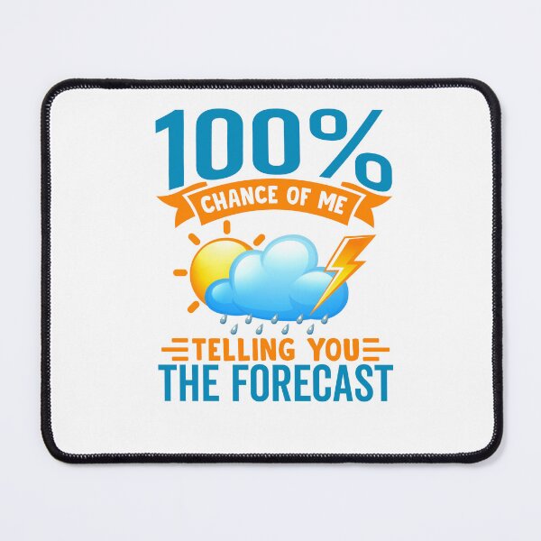 Item preview, 100% Chance of Me Telling You the Forecast designed and sold by Pobru.