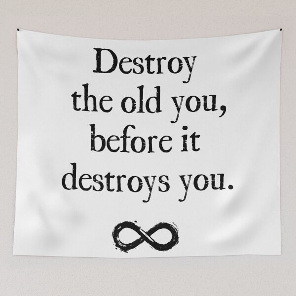 Item preview, Destroy the old you before it destroys you. designed and sold by Plumtree81.