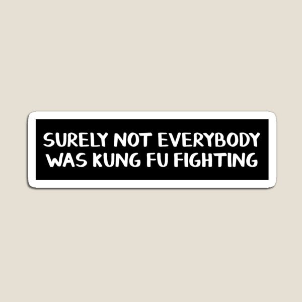 Item preview, Surely not everybody was kung fu fighting bumper sticker designed and sold by allthetees.