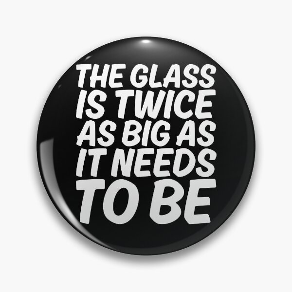 Item preview, THE GLASS IS TWICE AS BIG AS IT NEEDS TO BE designed and sold by kimisahavana.