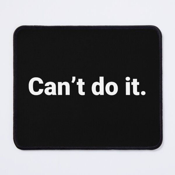 Item preview, Can’t do it. designed and sold by Text-based T-Shirts and Gifts.