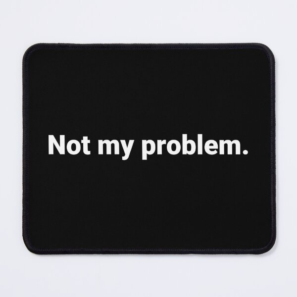 Item preview, Not my problem. designed and sold by Text-based T-Shirts and Gifts.