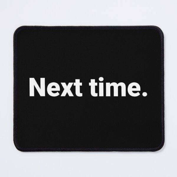 Item preview, Next time. designed and sold by Text-based T-Shirts and Gifts.
