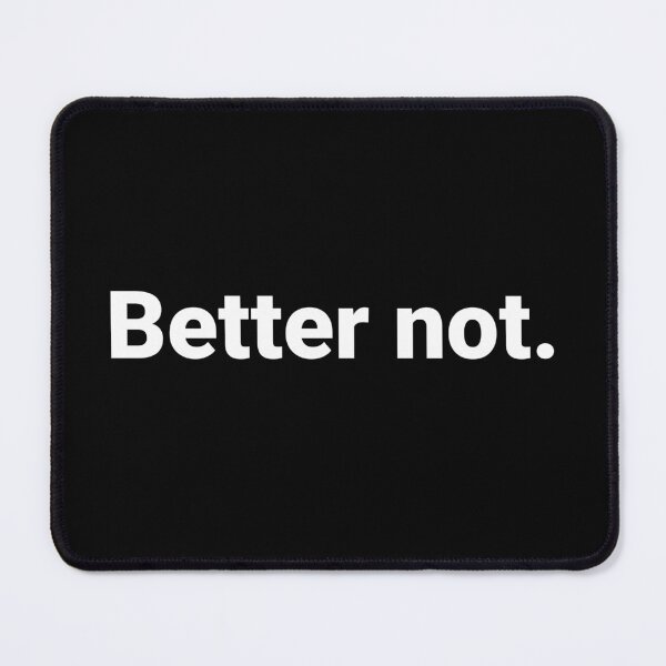 Item preview, Better not. designed and sold by Text-based T-Shirts and Gifts.