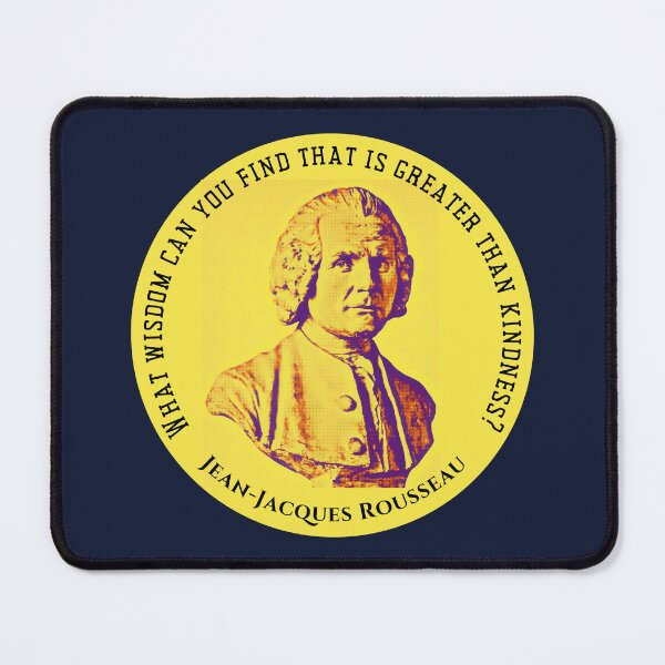 Item preview, Jean-Jacques Rousseau Quote: What wisdom can you find that is greater than kindness? designed and sold by artbleed.