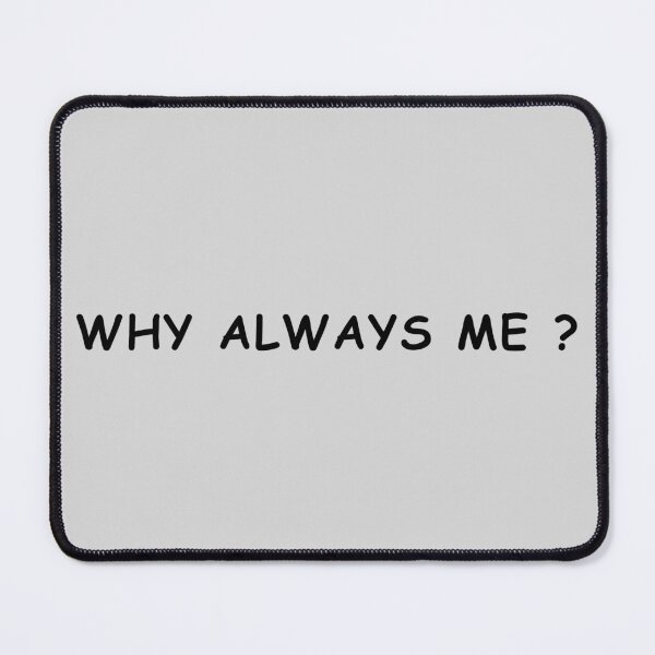 Item preview, Why Always Me? designed and sold by BeginNShop.