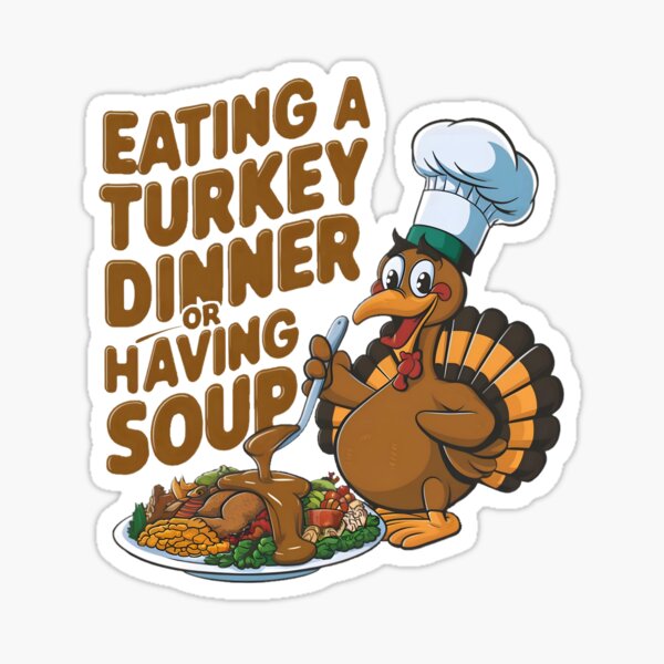 Item preview, Eating A Turkey Dinner Or Having Soup designed and sold by PlanetMarker.