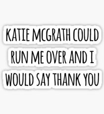 Katie McGrath Could Run Me Over Sticker