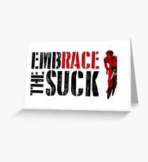 Embrace The Suck Greeting Card