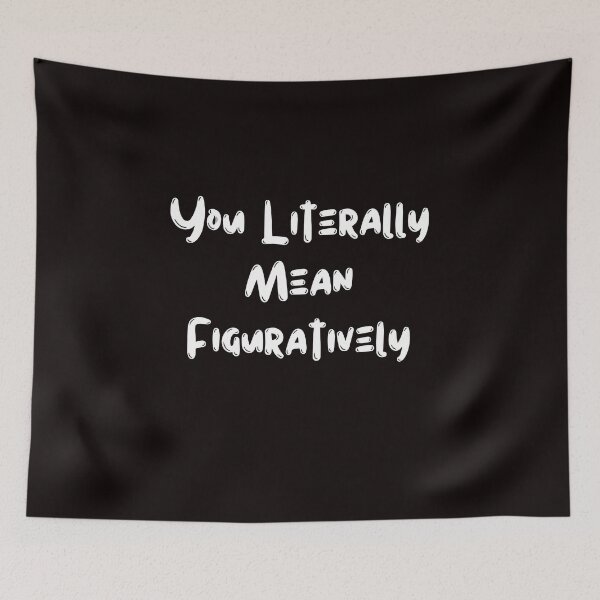 Item preview, You Literally Mean Figuratively designed and sold by ladylalitafanta.