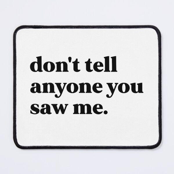 Item preview, Don't tell anyone you saw me designed and sold by weirdly weird.