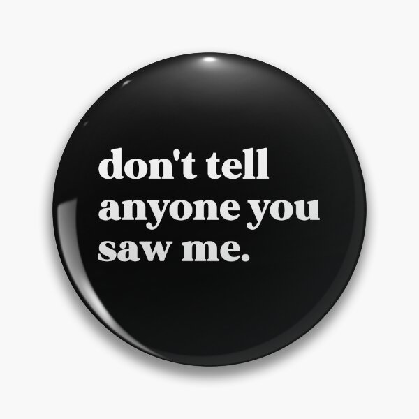 Item preview, Don't tell anyone you saw me designed and sold by weirdly weird.