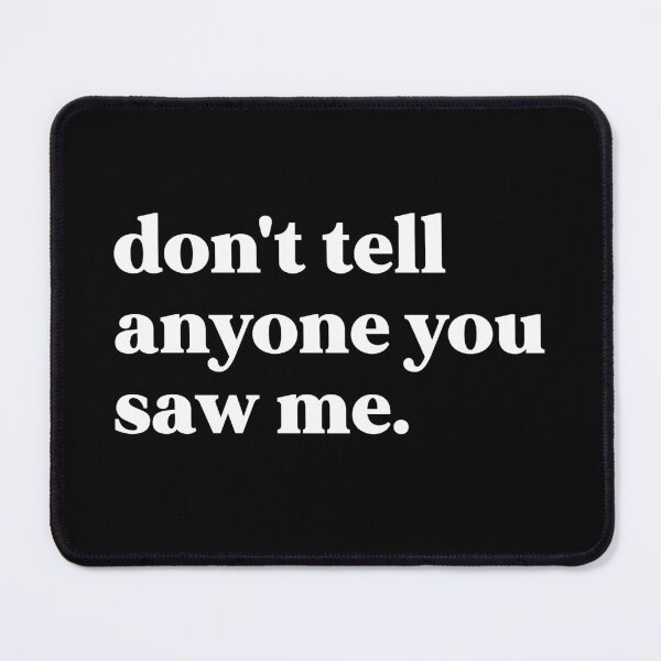 Item preview, Don't tell anyone you saw me designed and sold by weirdly weird.