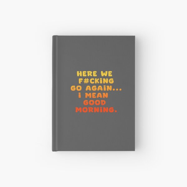 Item preview, HERE WE F#CKING GO AGAIN .. I MEAND GOOD MORNING designed and sold by La Loca.