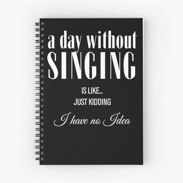 Item preview,  a day without singing is like just kidding i have no idea designed and sold by KaiLabsArt.