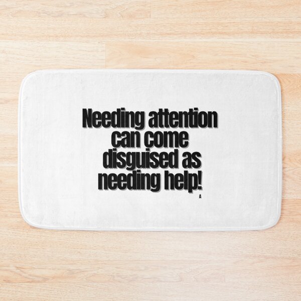 Item preview, Needing attention can come disguised as needing help! designed and sold by Finds.