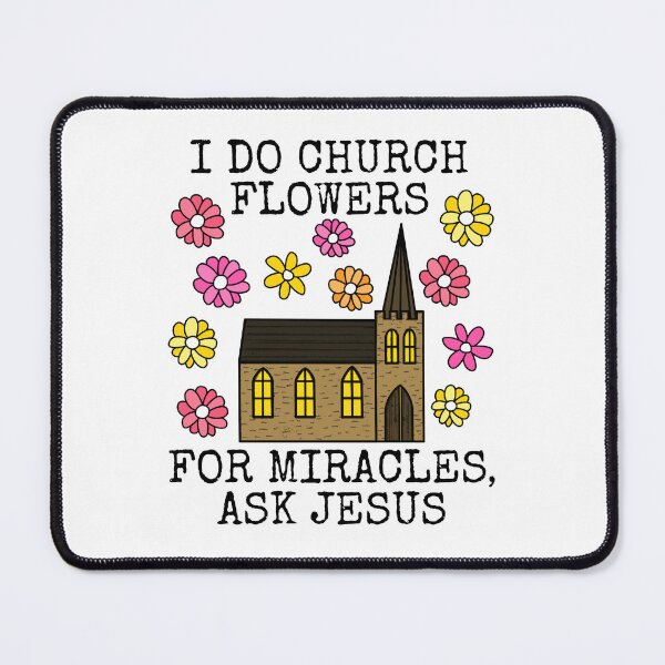 Item preview, I Do Church Flowers, For Miracles Ask Jesus, Flower Arranger Funny designed and sold by doodlerob.