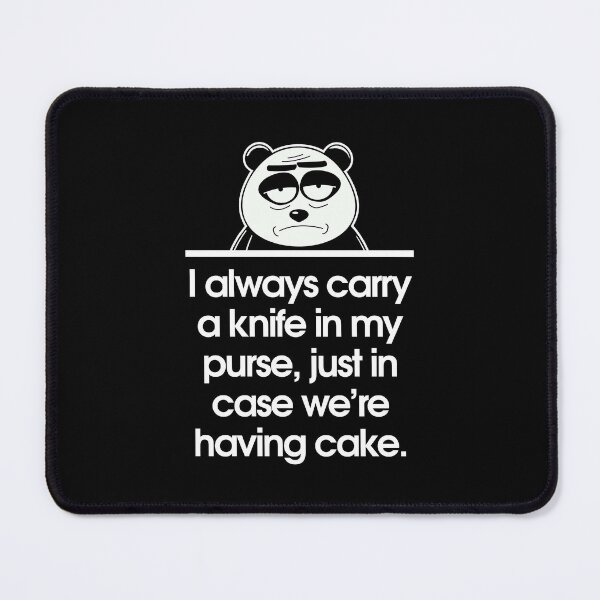 Item preview, I always carry a knife in my purse, just in case we’re having cake. designed and sold by Sarcastic Panda.