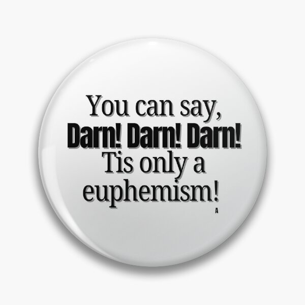 Item preview, You can say, Darn! Darn! Darn! Tis only a euphemism! designed and sold by Finds.