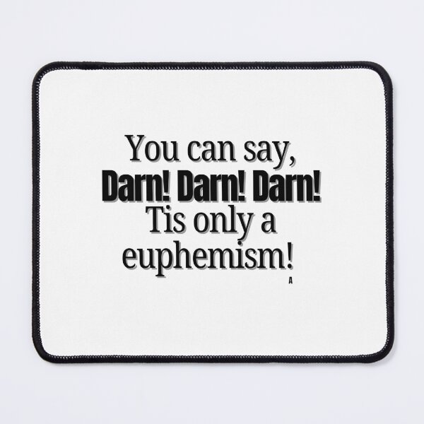 Item preview, You can say, Darn! Darn! Darn! Tis only a euphemism! designed and sold by Finds.