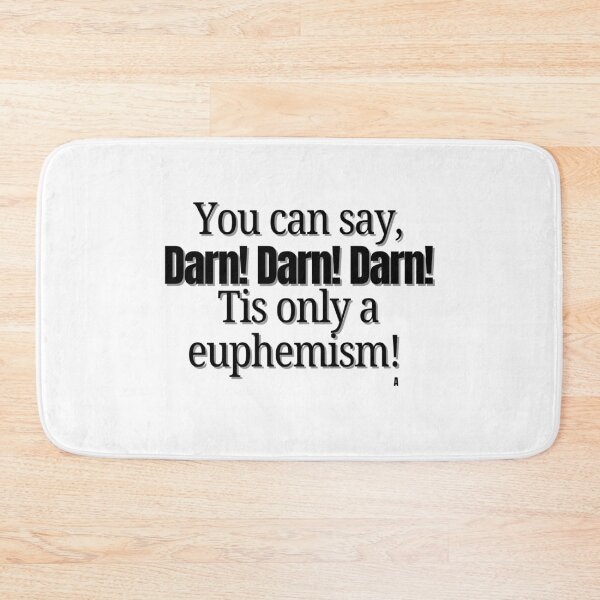 Item preview, You can say, Darn! Darn! Darn! Tis only a euphemism! designed and sold by Finds.