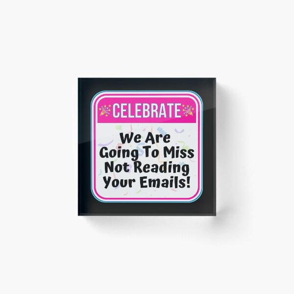 Item preview, CELEBRATE:  We Are Going To Miss Not Reading Your Emails! - funny celebration signs designed and sold by DesignsFromTW-S.
