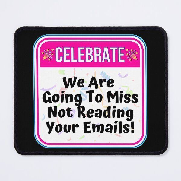 Item preview, CELEBRATE:  We Are Going To Miss Not Reading Your Emails! - funny celebration signs designed and sold by DesignsFromTW-S.