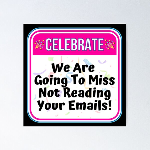 Item preview, CELEBRATE:  We Are Going To Miss Not Reading Your Emails! - funny celebration signs designed and sold by DesignsFromTW-S.