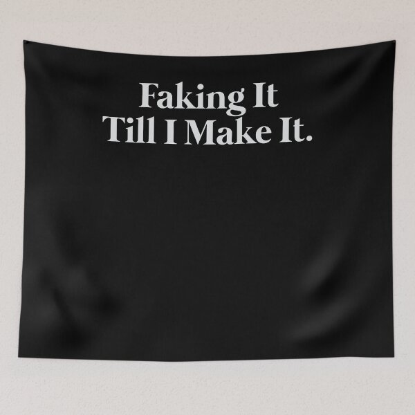 Item preview, Faking it till I make it. designed and sold by VinsendDraconi.