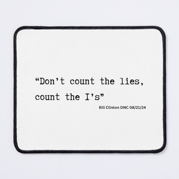 Item preview, Don't Count The Lies, Count The I's Bill Clinton Quote  DNC 2024  designed and sold by MimsTees.