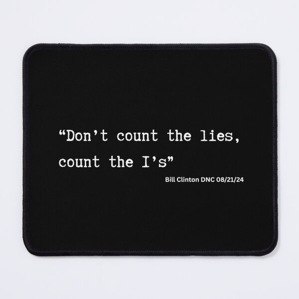 Item preview, Don't Count The Lies, Count The I's Bill Clinton Quote DNC 2024 designed and sold by MimsTees.