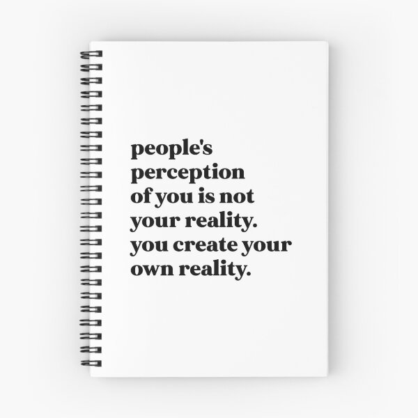 Item preview, People's perception of you is not your reality. you create your own reality designed and sold by weirdly weird.