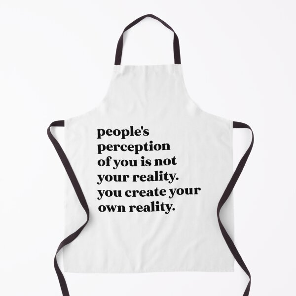 Item preview, People's perception of you is not your reality. you create your own reality designed and sold by weirdly weird.