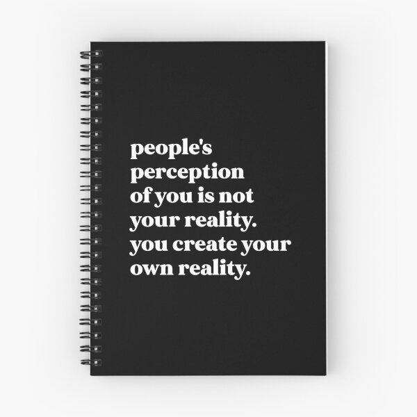 Item preview, People's perception of you is not your reality. you create your own reality designed and sold by weirdly weird.