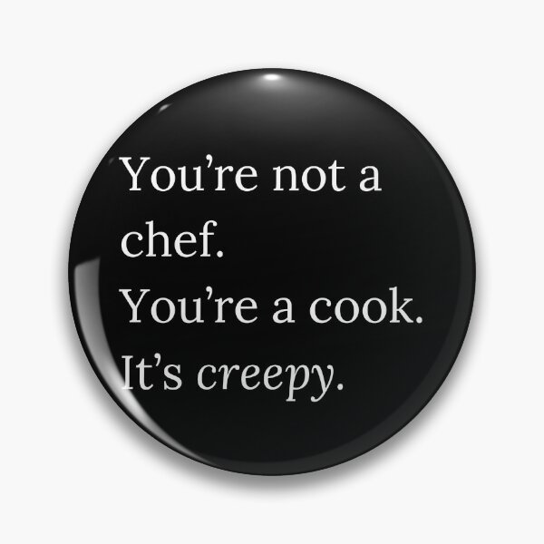 Item preview, RHONY Quote You're not a chef, you're a cook designed and sold by gumballols.