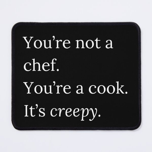 Item preview, RHONY Quote You're not a chef, you're a cook designed and sold by gumballols.