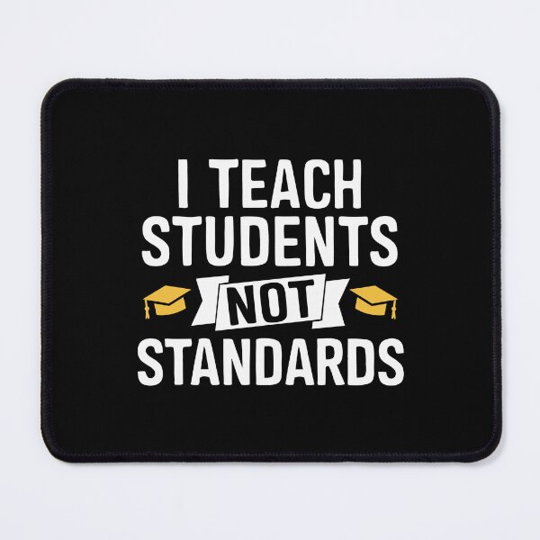 Item preview, I Teach Students Not Standards designed and sold by UniqVibe.