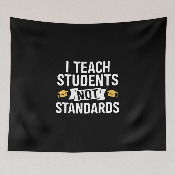 Item preview, I Teach Students Not Standards  designed and sold by UniqVibe.