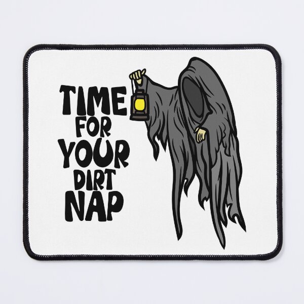 Item preview, Time For Your Dirt Nap designed and sold by Henrylizarraga.