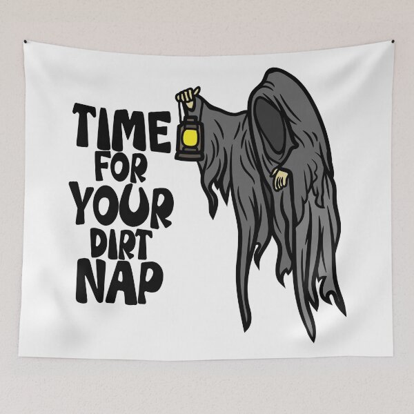 Item preview, Time For Your Dirt Nap designed and sold by Henrylizarraga.